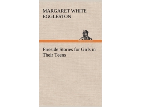 Livro Fireside Stories For Girls In Their Teens De Margaret White Margaret W Eggleston (inglês - Capa Dura)