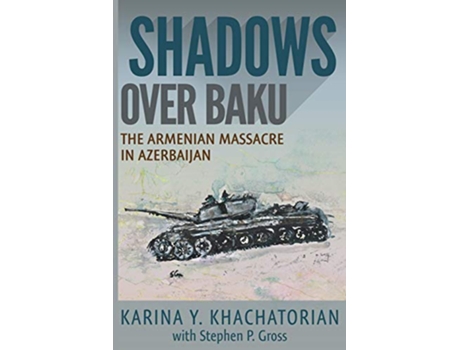 Livro Shadows Over Baku The Armenian Massacre in Azerbaijan de Karina Yesayeva Khachatorian (Inglês)