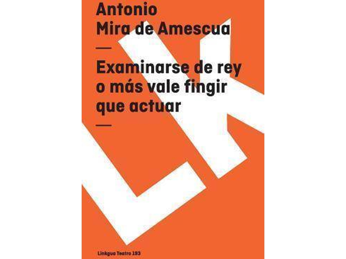 Livro Examinarse De Rey O Mas Vale Fingir Que Actuar de Antonio Mira de Amescua (Espanhol)