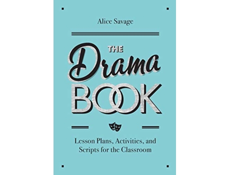 Livro The Drama Book Lesson Plans Activities and Scripts for EnglishLanguage Learners Teacher Tools de Alice Savage (Inglês)
