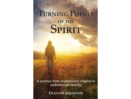 Livro Turning Points Of The Spirit A Journey From Institutional Religion To Authentic Spirituality De Glennis I Johnston (inglês)
