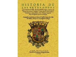 Livro Historia De Los Reyes Godos Que Vinieron De La Scitia De Europa Contra El Imperio Romano Y A España Y La Succesion Dellos Hasta El Catholico Y Pontentissimo Don Philippe Segundo Rey De España-- de Julian del Castillo (Espanhol)