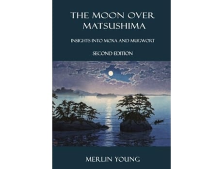 Livro The Moon over Matsushima Insights into Moxa and Mugwort de Merlin Young (Inglês)