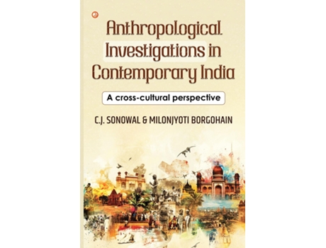 Livro Anthropological Investigations in Contemporary India A cross-cultural perspective Indias Foundational Brushstrokes de CJ Sonowal (Inglês)