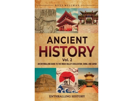 Livro Ancient History Vol. 2 An Enthralling Guide to the Indus Valley Civilization, China, and Japan de Billy Wellman (Inglês)