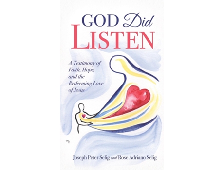Livro God Did Listen A Testimony of Faith, Hope, and the Redeeming Love of Jesus de Joseph Peter Selig (Inglês)