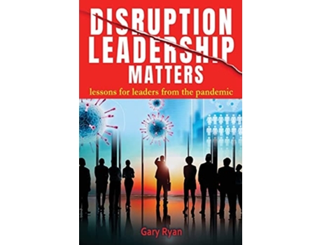 Livro Disruption Leadership Matters Lessons For Leaders From The Pandemic De Gary Ryan (inglês)