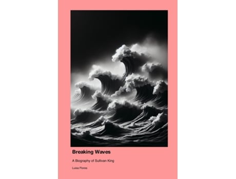Livro Breaking Waves A Biography of Sullivan King de Luisa Flores (Inglês)