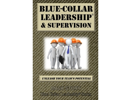 Livro Blue-Collar Leadership & Supervision: Powerful Leadership Simplified Mack Story (Inglês)