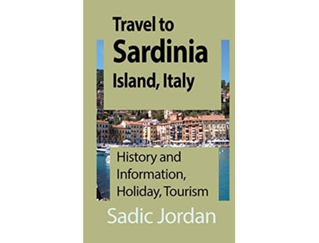 Livro Travel To Sardinia Island, Italy History And Information, Holiday, Tourism De Sadic Jordan (inglês)