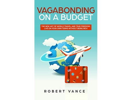 Livro Vagabonding on a Budget The New Art of World Travel and True Freedom Live on Your Own Terms Without Being Rich de Robert Vance (Inglês)