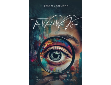 Livro The World We Know The Impact of Perception and Empathy on Our Shared Reality de Sheryle Gillihan (Inglês)