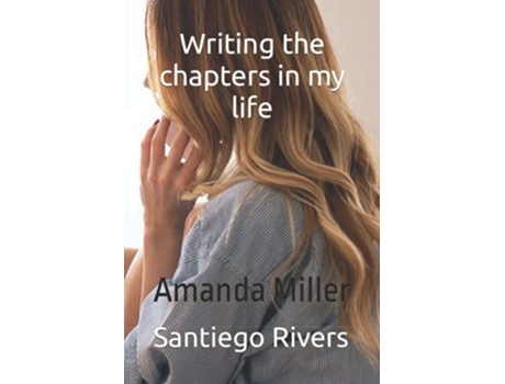Livro Writing the chapters in your life de Santiego Rivers Amanda Miller (Inglês)