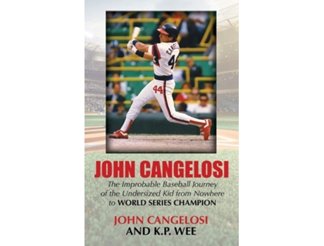 Livro John Cangelosi The Improbable Baseball Journey Of The Undersized Kid From Nowhere To World Series Champion De John Cangelosi E Kp Wee (inglês)