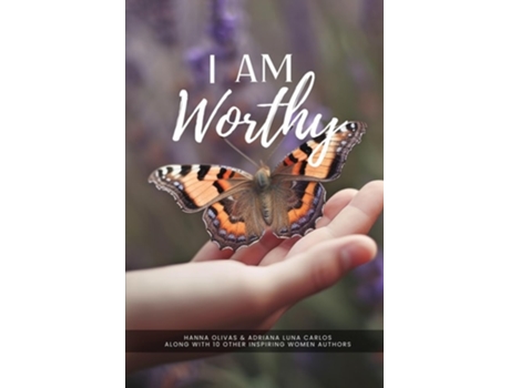 Livro I Am Worthy Unveiling the Stories of Self-Discovery and Worthiness de Hanna Olivas, Adriana Luna Carlos et al. (Inglês)