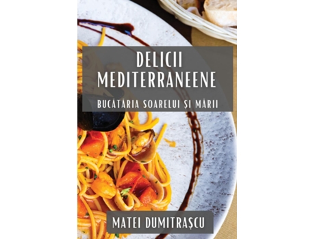 Livro Delicii Mediterraneene Bucataria Soarelui ?i Marii de Matei Dumitra?cu (Inglês)