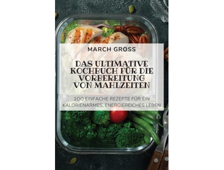 Livro Das Ultimative Kochbuch Für Die Vorbereitung Von Mahlzeiten De March Gross (inglês)