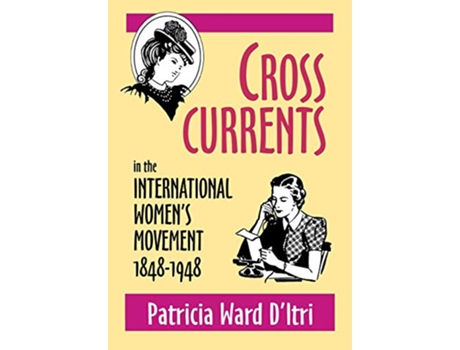 Livro Cross Currents in the International Womens Movement 18481948 de Patricia Ward DItri (Inglês)