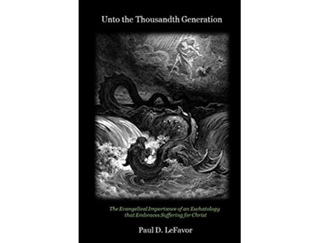 Livro Unto the Thousandth Generation The Evangelical Importance of an Eschatology that Embraces Suffering for Christ de Paul D Lefavor (Inglês)