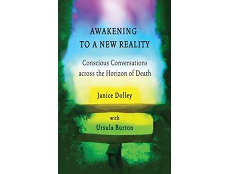 Livro Awakening to a New Reality Conscious Conversation Across the Horizon of Death de Janice Dolley (Inglês)