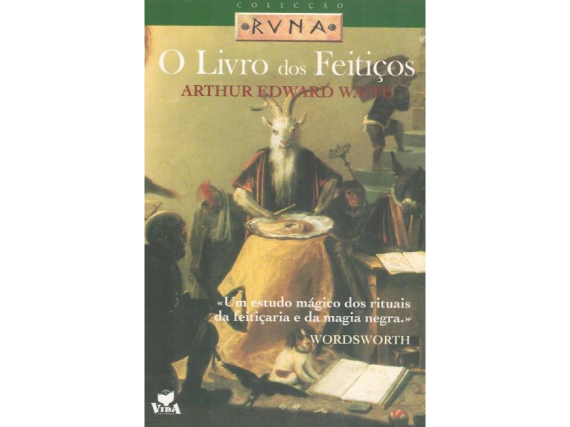 Livro O Livro Dos Feitiços - Um Estudo Mágico dos Rituais da Feitiçaria e da Magia Negra de Arthur Edward Waite .