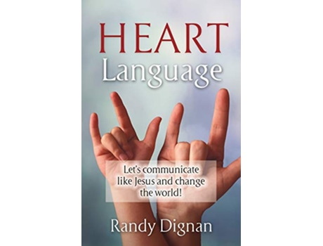 Livro Heart Language Lets communicate like Jesus and change the world de Randy Dignan (Inglês)