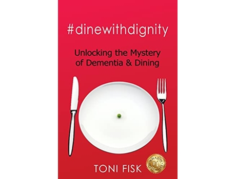 Livro dinewithdignity Unlocking the Mystery of Dementia Dining de Toni Fisk (Inglês)