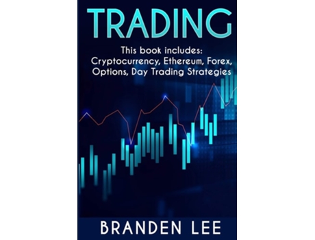 Livro Trading - This Book Includes Cryptocurrency, Ethereum, Forex, Options, Day Tradng Strategies De Branden Lee (inglês)