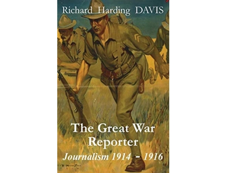 Livro The Great War Reporter: Journalism 1914-1916 de Richard Harding Davis (Inglês)