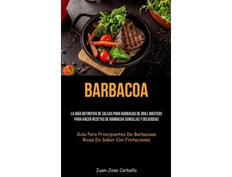 Livro Barbacoa La guía definitiva de salsas para barbacoa de grill masters para hacer recetas de barbacoa sencillas y deliciosas de Carballo (Inglês)