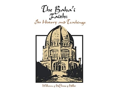 Livro The Bahai Faith Its History and Teachings de William McElwee Miller (Inglês)