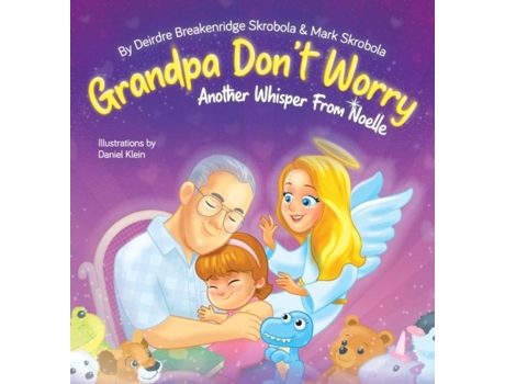 Livro Grandpa Dont Worry Another Whisper From Noelle De Deirdre Breakenridge Skrobola (inglês)
