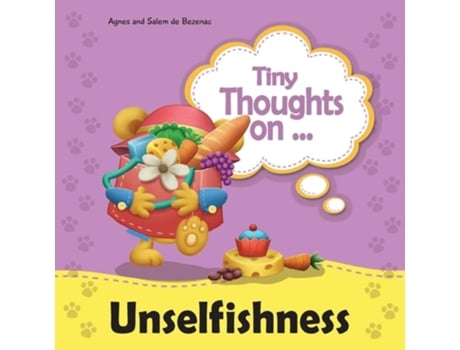 Livro Tiny Thoughts On Unselfishness A Fun Story About Showing Concern For Others De Agnes De Bezenac E Salem De Bezenac (inglês)