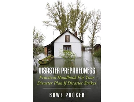 Livro Disaster Preparedness Practical Handbook For Your Disaster Plan If Disaster Strikes De Bowe Packer (inglês)