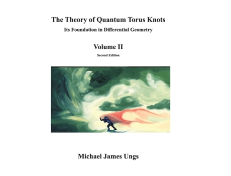 Livro The Theory of Quantum Torus Knots Its Foundation in Differential Geometry Volume II de Michael Ungs (Inglês - Capa Dura)