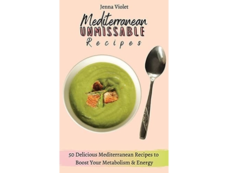 Livro Mediterranean Unmissable Recipes 50 Delicious Mediterranean Recipes to Boost Your Metabolism Energy de Jenna Violet (Inglês)