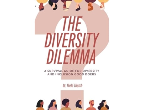 Livro The Diversity Dilemma A Survival Guide for Diversity and Inclusion Good Doers de Dr Thelá R Thatch (Inglês - Capa Dura)