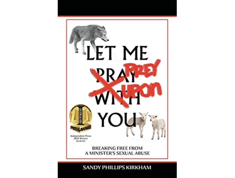 Livro Let Me Prey Upon You Breaking Free from a Ministers Sexual Abuse de Sandy Phillips Kirkham (Inglês)