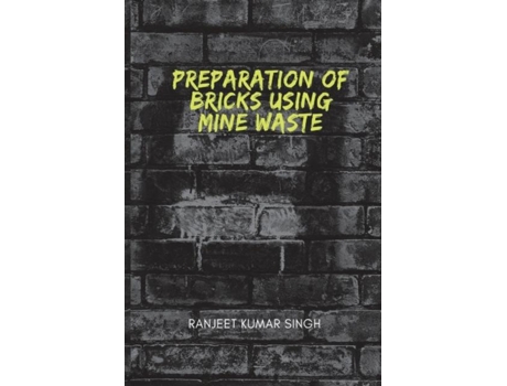 Livro PREPARATIONS OF BRICKS USING MINE WASTE de RANJEET KUMAR SINGH (Inglês)