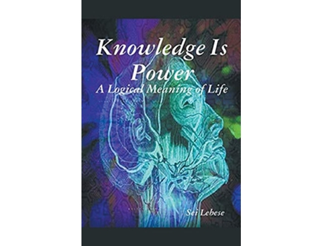 Livro Knowledge is Power A Logical Meaning of Life de Sei Lebese (Inglês)
