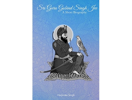 Livro Sri Guru Gobind Singh Jee A short biography de Harjinder Singh (Inglês)