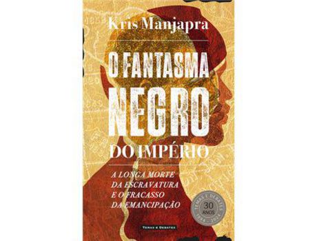 Livro O Fantasma Negro do Império - A Longa Morte da Escravatura e o Fracasso da Emancipação de Kris Manjapra ( Português )
