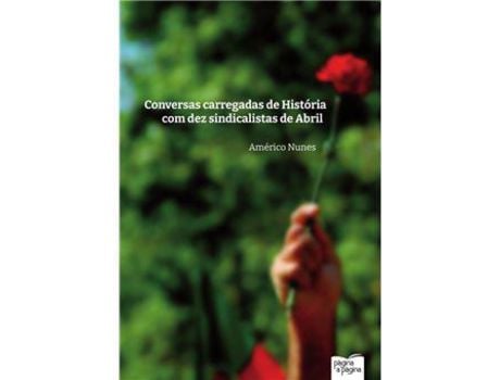 Livro Conversas Carregadas de História com Dez Sindicalistas de Abril de Américo Nunes ( Português )
