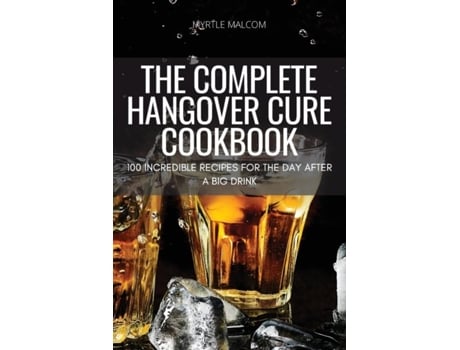 Livro The Complete Hangover Cure Cookbook De Myrtle Malcom (inglês)