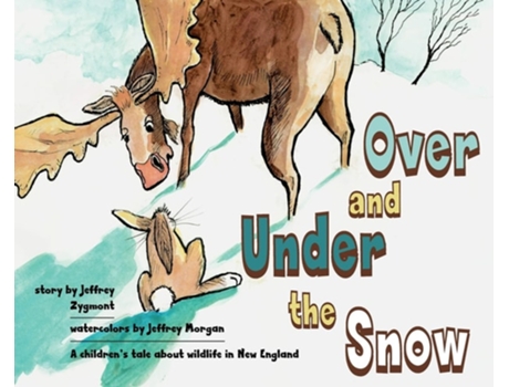 Livro Under And Over The Snow A Childrens Tale About Wildlife In New England De Jeffrey Zygmont (inglês - Capa Dura)