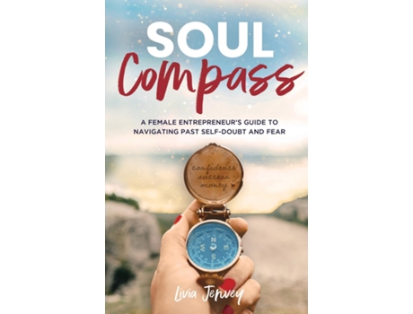 Livro Soul Compass A Female Entrepreneurs Guide to Navigating Past Self-Doubt and Fear de Livia Jenvey (Inglês)