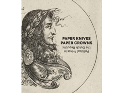 Livro Paper Knives, Paper Crowns Political Prints In The Dutch Republic De Maureen Warren, Wolfgang P Cillessen Et Al. (inglês - Capa Dura)