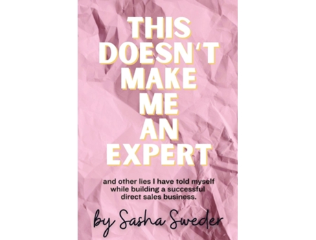 Livro This Doesnt Make Me An Expert and other lies I have told myself while building a successful direct sales business. de Sasha Sweder (Inglês)