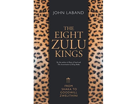 Livro The Eight Zulu Kings From Shaka to Goodwill Zwelithini de John Laband (Inglês)