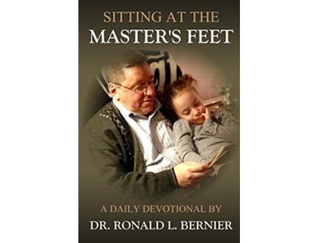 Livro Sitting At The Masters Feet --- A Daily Devotional De Dr Ronald Bernier (inglês)